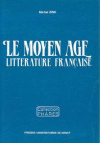 Le Moyen Âge. Littérature française - Michel Zink