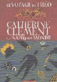 Le voyage de Théo. Le sang du mond - Catherine Clement