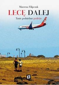 Lecę dalej. Tanie podniebne podróże - Marzena Filipczak