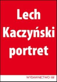 Lech Kaczyński: Portret - Michał Karnowski