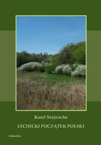 Lechicki początek Polski - Karol Szajnocha