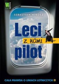 Leci z nami pilot. Cała prawda o liniach lotniczych - Sebastian Mikosz