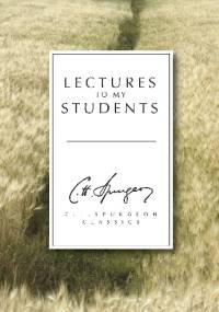 Lectures to My Students - Charles Spurgeon