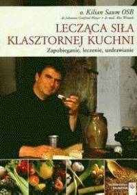 Lecząca siła klasztornej kuchni - Kilian Saum