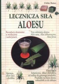 Lecznicza siła aloesu - Ulrike Raiser