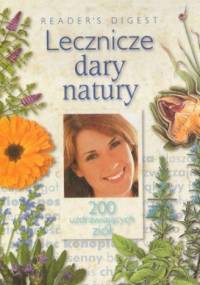 Lecznicze dary natury. 200 uzdrawiających ziół - praca zbiorowa