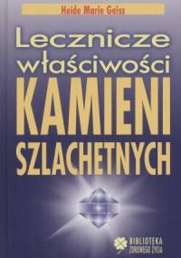 Lecznicze właściwości kamieni szlachetnych - Heide Marie Geiss