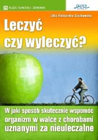 Leczyć czy wyleczyć? - Lidia Aleksandra Szadkowska
