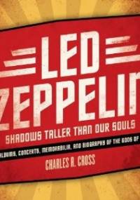 Led Zeppelin: Shadows Taller Than Our Souls - Charles R. Cross