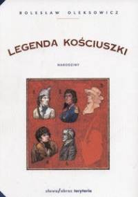 Legenda Kościuszki. Narodziny - Bolesław Oleksowicz