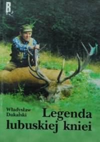 Legenda lubuskiej kniei - Władysław Dukalski