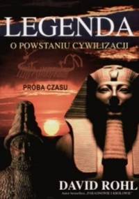 Legenda o powstaniu cywilizacji - David Rohl