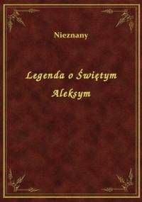 Legenda o świętym Aleksym - autor nieznany
