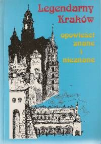 Legendarny Kraków. Opowieści znane i nieznane - Ewa Basiura