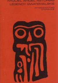 Legendy gwatemalskie - Miguel Ángel Asturias