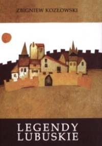 Legendy lubuskie - Zbigniew Kozłowski