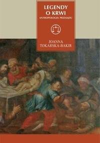Legendy o krwi. Antropologia przesądu - Joanna Tokarska-Bakir