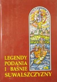 Legendy, Podania i Baśnie Suwalszczyzny - Janusz Kopciał