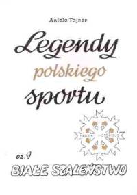 Legendy polskiego sportu - Cz.1 Białe szaleństwo. - Aniela Tajner