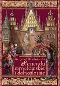 Legendy wrocławskie i dolnośląskie - Krzysztof Kwaśniewski