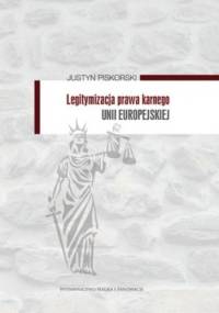 Legitymizacja prawa karnego Unii Europejskiej - Justyn Piskorski