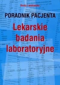 Lekarskie badania laboratoryjne. Poradnik pacjenta - Beata Landowska