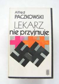 Lekarz nie przyjmuje : ankieta cichociemnego - Alfred Paczkowski