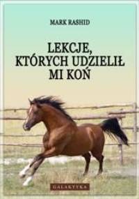 Lekcje, których udzielił mi koń - Mark Rashid