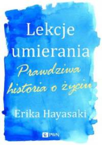 Lekcje umierania. Prawdziwa historia o życiu - Erika Hayasaki