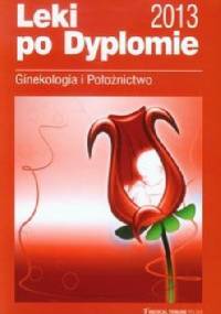 Leki po Dyplomie Ginekologia i Położnictwo 2013 - praca zbiorowa