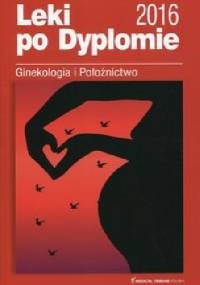 Leki po Dyplomie Ginekologia i Położnictwo 2016 - praca zbiorowa