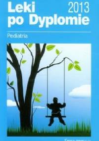 Leki po Dyplomie Pediatria 2013 - praca zbiorowa