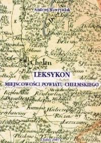 Leksykon miejscowości powiatu chełmskiego - Andrzej Wawryniuk