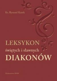 Leksykon świętych i sławnych diakonów - Ryszard Kurek