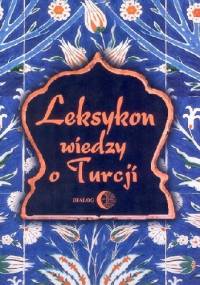 Leksykon wiedzy o Turcji - Tadeusz Majda,  praca zbiorowa