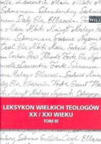 Leksykon wielkich teologów XX/XXI wieku. Tom III
