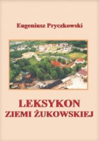 Leksykon Ziemi Żukowskiej - Eugeniusz Pryczkowski