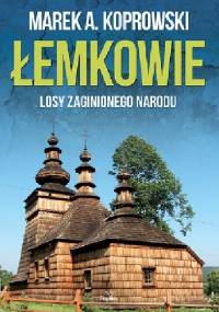 Łemkowie. Losy zaginionego narodu - Marek A. Koprowski