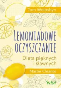 Lemoniadowe oczyszczanie. Dieta pięknych i sławnych - Tom Woloshyn