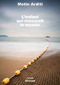 L'enfant qui mesurait le monde - Metin Arditi