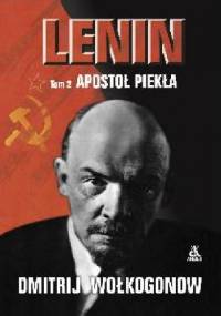 Lenin: Apostoł Piekła Tom II - Dmitrij Wołkogonow