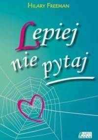 Lepiej nie pytaj - Hilary Freeman