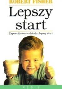 Lepszy start. Jak rozwijać umysł dziecka