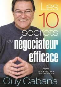 Les 10 secrets du négociateur efficace - Guy Cabana