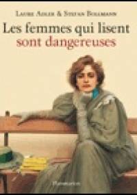 Les femmes qui lisent sont dangereuses - Laure Adler