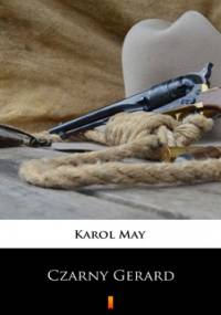 Leśna Różyczka (Tom 7). Leśna Różyczka. Czarny Gerard - Karol May