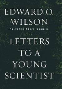 Letters to a Young Scientist - Edward O. Wilson