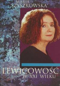 Lewicowość w XXI wieku - Maria Szyszkowska