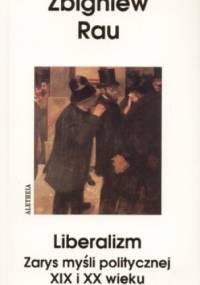 Liberalizm. Zarys myśli politycznej XIX i XX w. - Zbigniew Rau