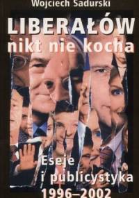 Liberałów nikt nie kocha - Wojciech Sadurski